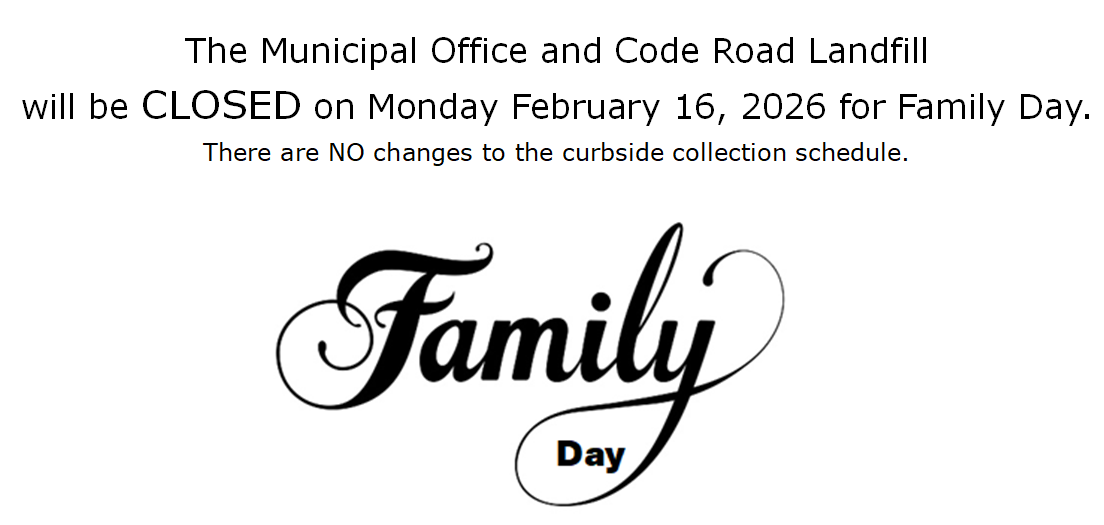 The Municipal Office and Landfill are closed on Monday February 16. There are no changes to curbside collection