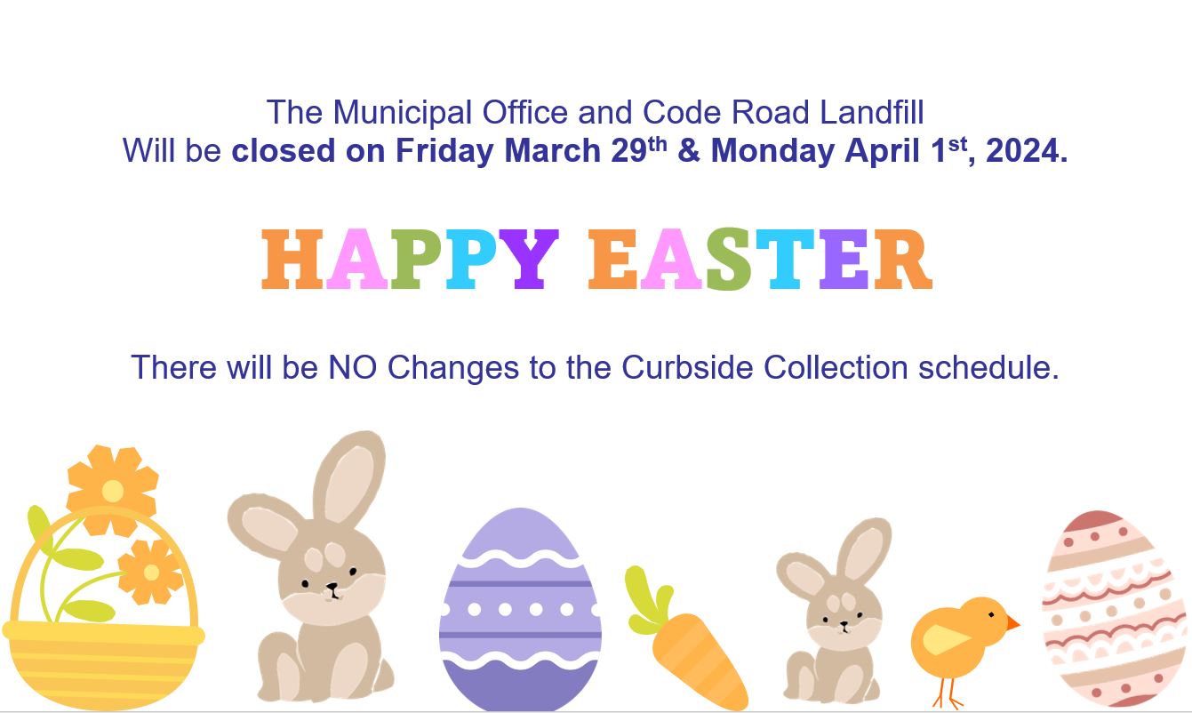 The Office and Landfill are closed on  March 29 and April 1st. No Changes to Curbside